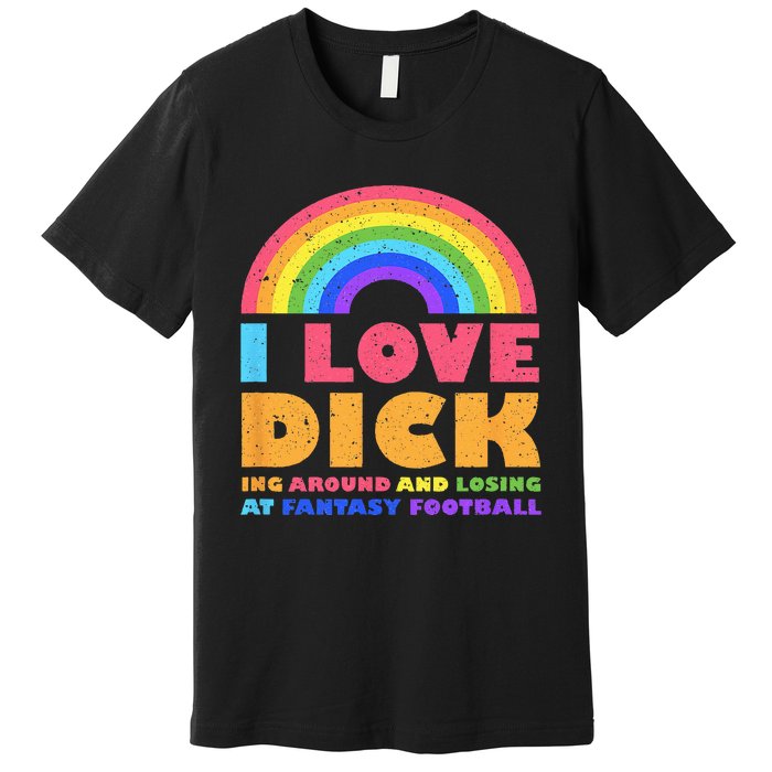 I Love Dicking Around Rainbow Fantasy Football Loser Trophy Premium T-Shirt