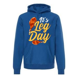 Its Leg Day Funny Turkey Thanksgiving Gym Exercise Gift Premium Hoodie