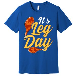 Its Leg Day Funny Turkey Thanksgiving Gym Exercise Gift Premium T-Shirt