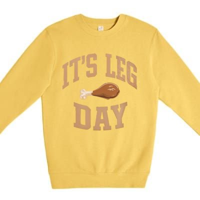 Its Leg Day Turkey Thanksgiving Holiday Feast Funny Gift Premium Crewneck Sweatshirt