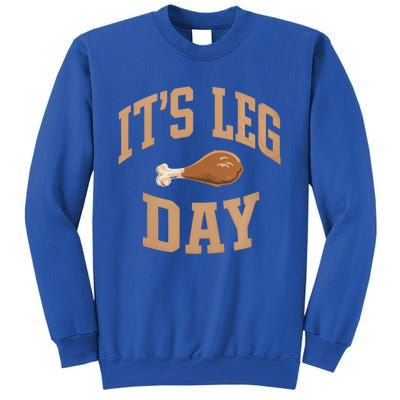 Its Leg Day Turkey Thanksgiving Holiday Feast Funny Gift Sweatshirt