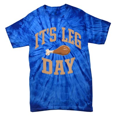 Its Leg Day Turkey Thanksgiving Holiday Feast Funny Gift Tie-Dye T-Shirt