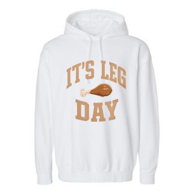 Its Leg Day Turkey Thanksgiving Holiday Feast Funny Gift Garment-Dyed Fleece Hoodie