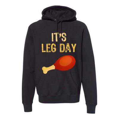 ItS Leg Day Funny Workout Gym Turkey Thanksgiving Premium Hoodie