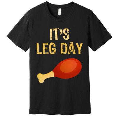 ItS Leg Day Funny Workout Gym Turkey Thanksgiving Premium T-Shirt