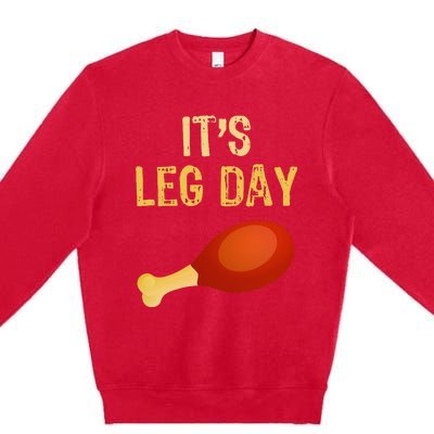 ItS Leg Day Funny Workout Gym Turkey Thanksgiving Premium Crewneck Sweatshirt