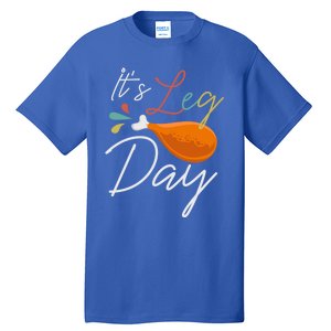 Its Leg Day Design For Chicken Lovers Gift Tall T-Shirt