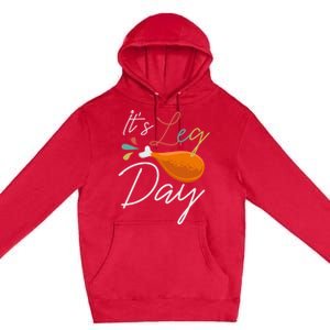 Its Leg Day Design For Chicken Lovers Gift Premium Pullover Hoodie