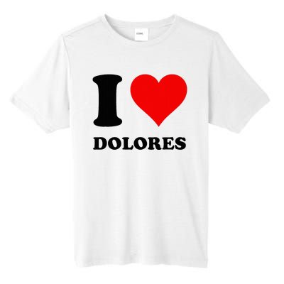 I Love Dolores Tall Fusion ChromaSoft Performance T-Shirt