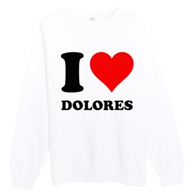 I Love Dolores Premium Crewneck Sweatshirt