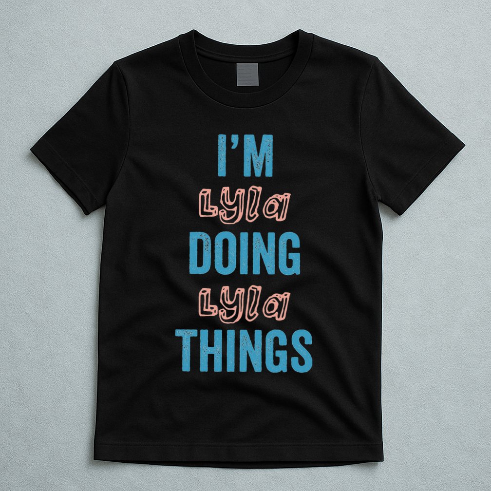 IM Lyla Doing Lyla Things Fun Personalized First Name Gag T-Shirt