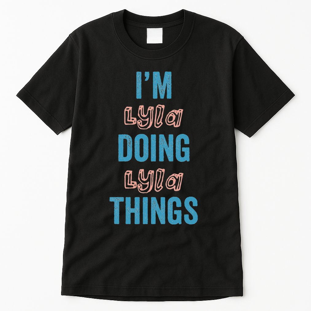 IM Lyla Doing Lyla Things Fun Personalized First Name Gag Tall T-Shirt