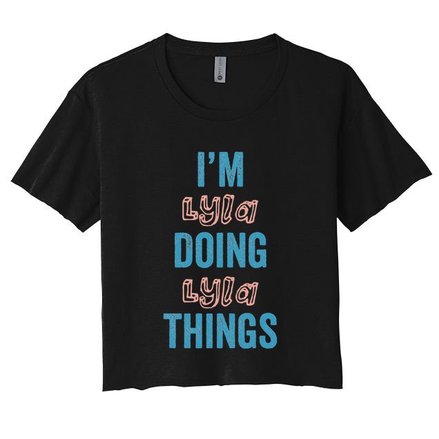 IM Lyla Doing Lyla Things Fun Personalized First Name Gag Women's Crop Top Tee