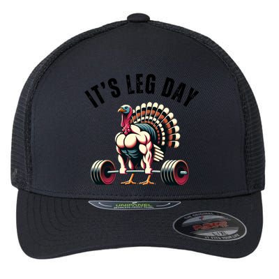 ItS Leg Day Funny Thanksgiving Gym Muscle Turkey Gift Flexfit Unipanel Trucker Cap