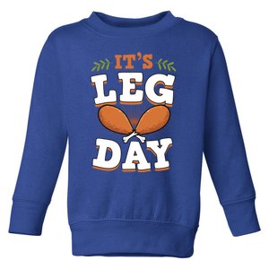 ItS Leg Day Funny Trendy Thanksgiving Turkey Day Cool Gift Toddler Sweatshirt