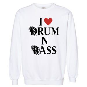 I Love Drum And Bass Rock Garment-Dyed Sweatshirt