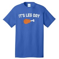 ItS Leg Day Thanksgiving Funny Gift Pilgrim Costume Turkey Day Meaningful Gift Tall T-Shirt