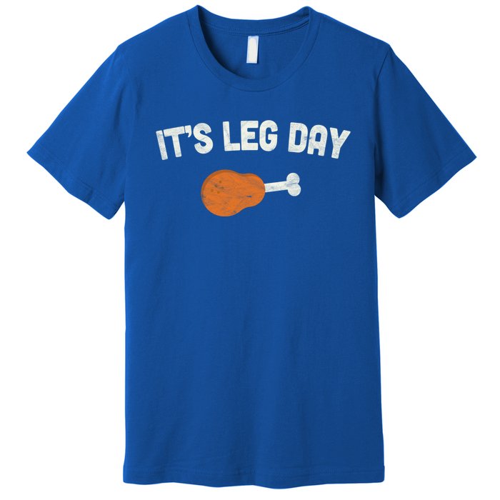 ItS Leg Day Thanksgiving Funny Gift Pilgrim Costume Turkey Day Meaningful Gift Premium T-Shirt