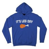 ItS Leg Day Thanksgiving Funny Gift Pilgrim Costume Turkey Day Meaningful Gift Tall Hoodie