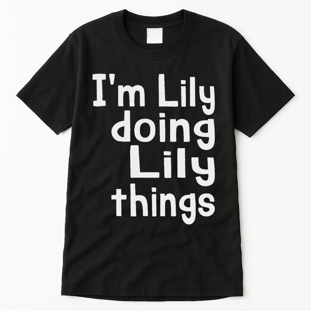 IM Lily Doing Lily Things Fun Personalized First Name Tall T-Shirt