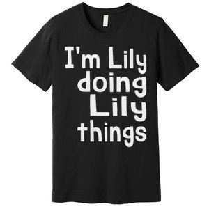 IM Lily Doing Lily Things Fun Personalized First Name Premium T-Shirt