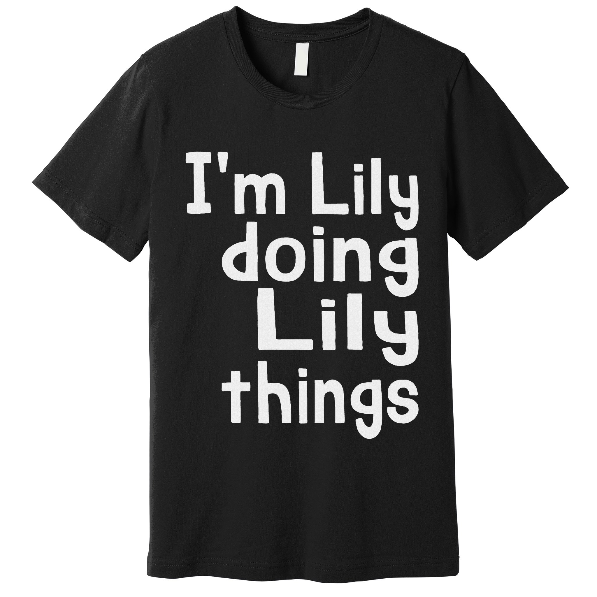 IM Lily Doing Lily Things Fun Personalized First Name Premium T-Shirt