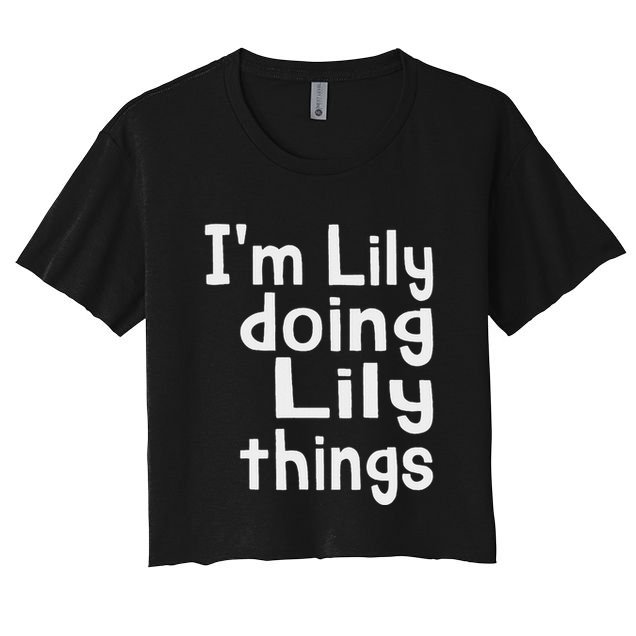 IM Lily Doing Lily Things Fun Personalized First Name Women's Crop Top Tee