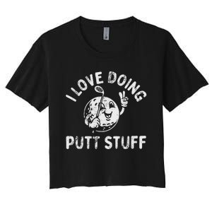 I Love Doing Putt Stuff Women's Crop Top Tee