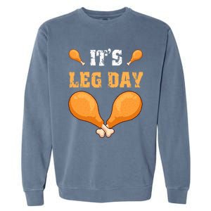 ItS Leg Day Turkey Legs Thanksgiving Funny Funny Gift Garment-Dyed Sweatshirt