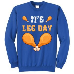 ItS Leg Day Turkey Legs Thanksgiving Funny Funny Gift Sweatshirt