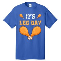 ItS Leg Day Turkey Legs Thanksgiving Funny Funny Gift Tall T-Shirt