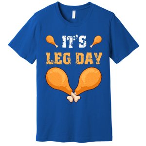 ItS Leg Day Turkey Legs Thanksgiving Funny Funny Gift Premium T-Shirt