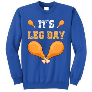 ItS Leg Day Turkey Legs Thanksgiving Funny Funny Gift Tall Sweatshirt