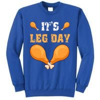 ItS Leg Day Turkey Legs Thanksgiving Funny Funny Gift Tall Sweatshirt