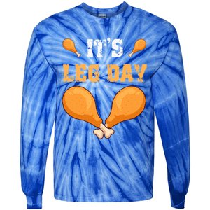 ItS Leg Day Turkey Legs Thanksgiving Funny Funny Gift Tie-Dye Long Sleeve Shirt