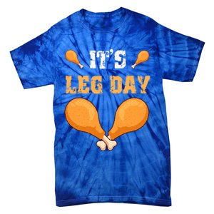 ItS Leg Day Turkey Legs Thanksgiving Funny Funny Gift Tie-Dye T-Shirt