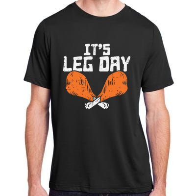 Its Leg Day Turkey Legs Funny Pun Thanksgiving Gift Adult ChromaSoft Performance T-Shirt