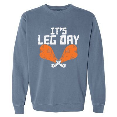 Its Leg Day Turkey Legs Funny Pun Thanksgiving Gift Garment-Dyed Sweatshirt