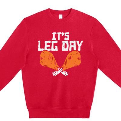 Its Leg Day Turkey Legs Funny Pun Thanksgiving Gift Premium Crewneck Sweatshirt