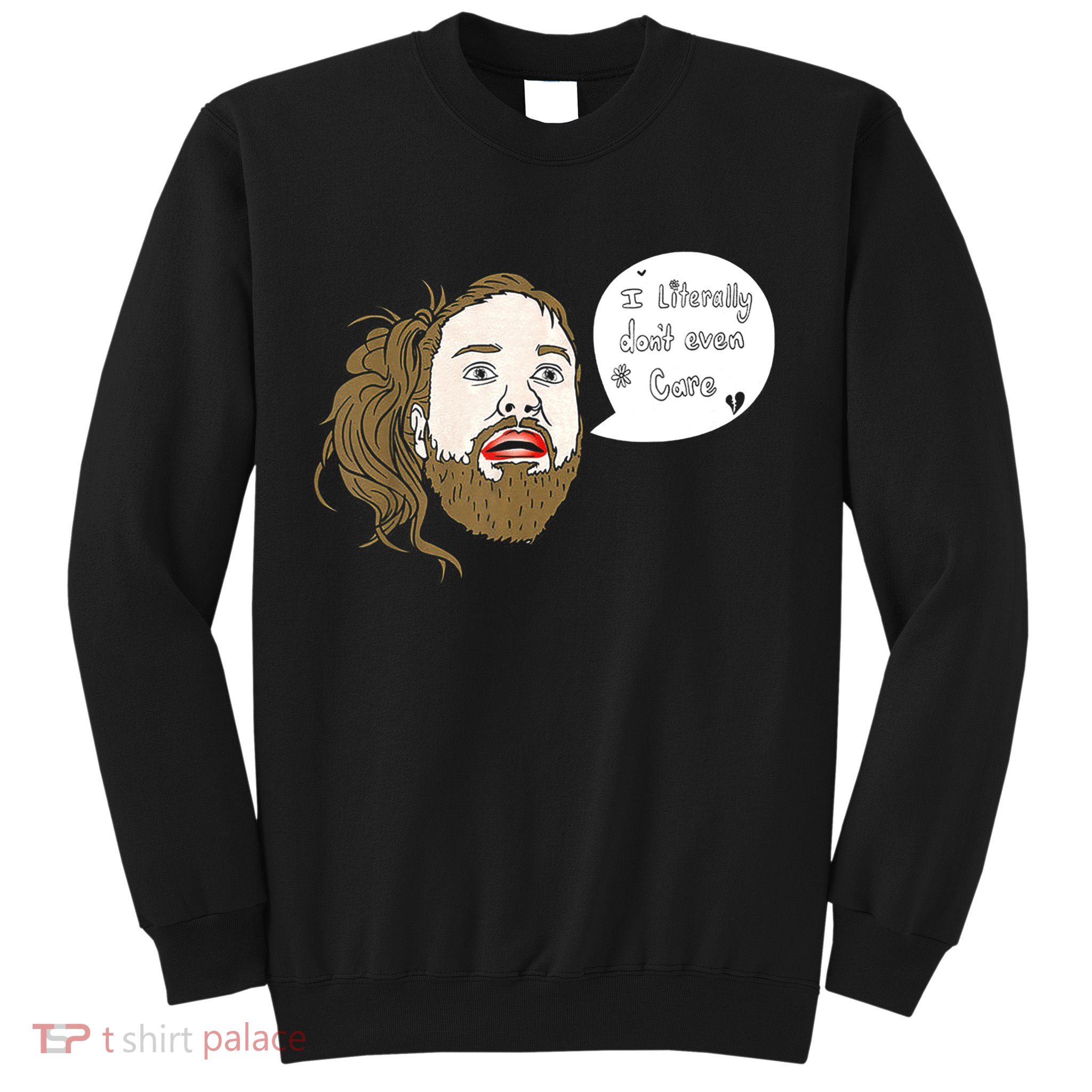 I Literally Don't Even Care Sweatshirt