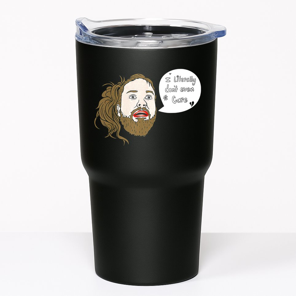 I Literally Don't Even Care Tumbler