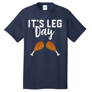 It's Leg Day Thanksgiving Turkey Funny Gym Workout Lover Tall T-Shirt