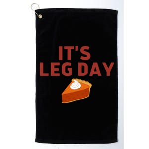 It's Leg Day Funny Workout Turkey Thanksgiving Platinum Collection Golf Towel