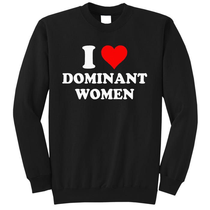 I Love Dominant Women Tall Sweatshirt