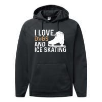 I Love Dogs And Ice Skating, Funny Ice Skater & Dog Lover Performance Fleece Hoodie