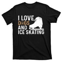 I Love Dogs And Ice Skating, Funny Ice Skater & Dog Lover T-Shirt