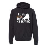 I Love Dogs And Ice Skating, Funny Ice Skater & Dog Lover Premium Hoodie