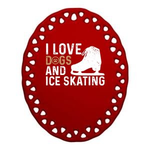 I Love Dogs And Ice Skating, Funny Ice Skater & Dog Lover Ceramic Oval Ornament