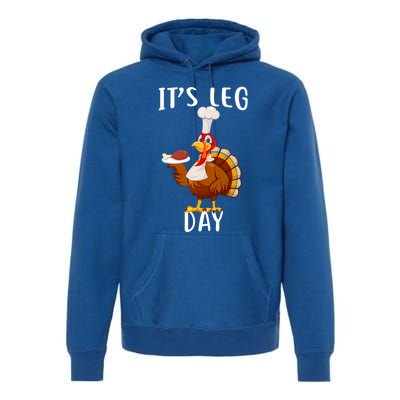 It’S Leg Day Thanksgiving Turkey Costume Funny Cool Gift Premium Hoodie