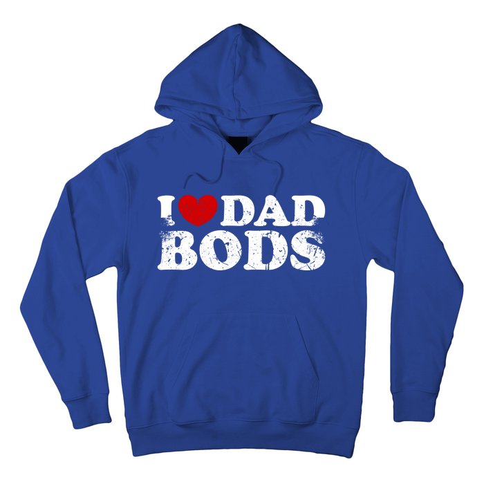 I Love Dad Bods I Heart Dad Bods Cool Funny Gift Hoodie